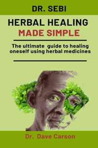 Dr. Sebi Herbal Healing Made Simple