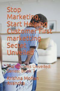 Stop Marketing, Start Helping Customer First marketting Secret Unveiled