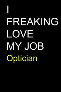 I Freaking Love My Job Optician