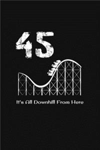 45th Birthday It's All Downhill From Here