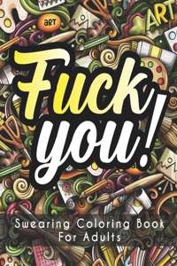 Fuck you! Swearing Coloring Book For Adults
