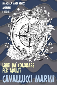 Libri da colorare per adulti - Mandala Anti stress - Animali e fiori - Cavallucci marini