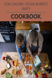 Low Calorie Vegan Burrito Party Cookbook