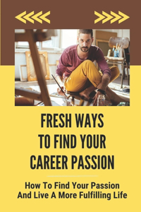 Fresh Ways To Find Your Career Passion