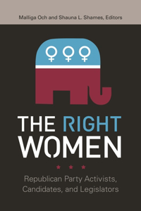 Right Women: Republican Party Activists, Candidates, and Legislators