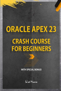 Oracle APEX 23 Crash Course for Beginners (Color Edition)