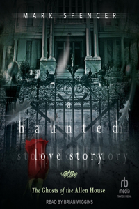 Haunted Love Story: The Ghosts of the Allen House