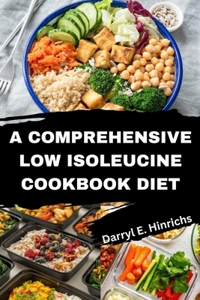 comprehensive Low Isoleucine Diet Cookbook