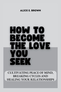 How to Become the Love You Seek