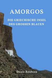 Amorgos. Die griechische Insel des Großen Blauen
