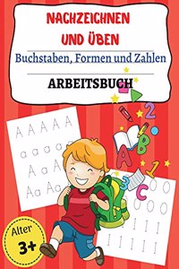 NACHZEICHNEN UND ÜBEN Buchstaben, Form en und Zahlen ARBEITSBUCH