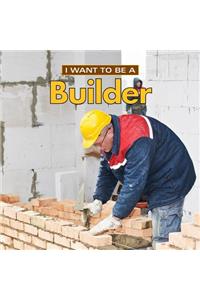 I Want to Be a Builder