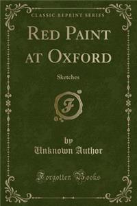 Red Paint at Oxford: Sketches (Classic Reprint)