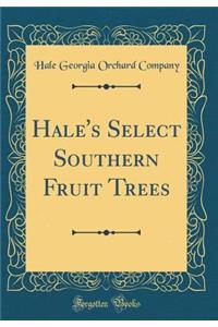 Hale's Select Southern Fruit Trees (Classic Reprint)