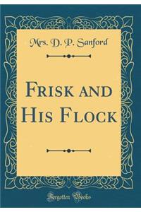 Frisk and His Flock (Classic Reprint)