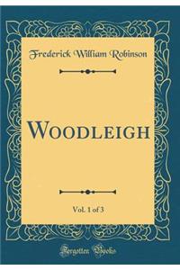 Woodleigh, Vol. 1 of 3 (Classic Reprint)