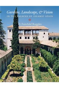 Gardens, Landscape and Vision in the Palaces of Islamic Spain