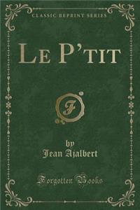 Le P'Tit (Classic Reprint)