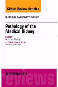 Pathology of the Medical Kidney, an Issue of Surgical Pathology Clinics