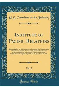 Institute of Pacific Relations, Vol. 2: Hearings Before the Subcommittee to Investigate the Administration of the Internal Security Act and Other Internal Security Laws of the Committee on the Judiciary, United States Senate, Eighty-Second Congress
