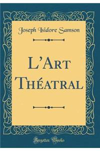 L'Art Théatral (Classic Reprint)
