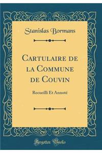 Cartulaire de la Commune de Couvin: Recueilli Et Annotï¿½ (Classic Reprint)
