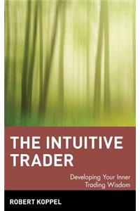 Intuitive Trader: Developing Your Inner Trading Wisdom