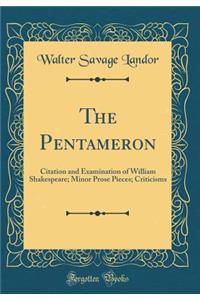 The Pentameron: Citation and Examination of William Shakespeare; Minor Prose Pieces; Criticisms (Classic Reprint)