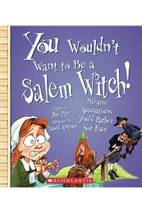 You Wouldn't Want to Be a Salem Witch! (You Wouldn't Want To... American History)