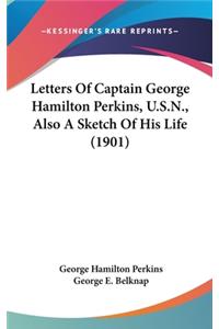 Letters Of Captain George Hamilton Perkins, U.S.N., Also A Sketch Of His Life (1901)