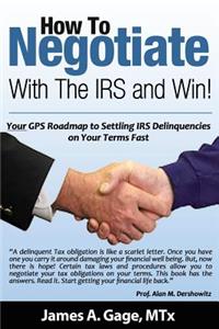 How To Negotiate With The IRS and Win!