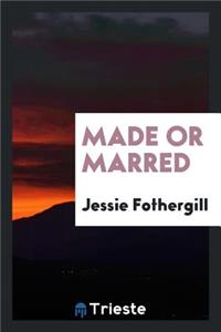 Made or Marred
