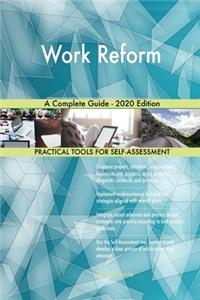 Work Reform A Complete Guide - 2020 Edition