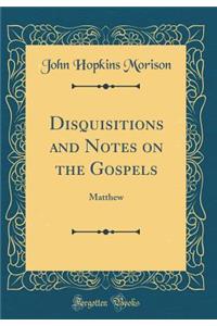 Disquisitions and Notes on the Gospels: Matthew (Classic Reprint)