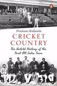 Cricket Country: The Untold History of the First all India Team