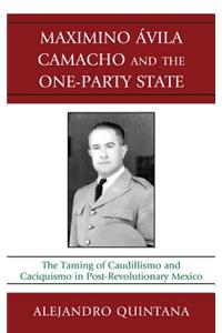 Maximino Avila Camacho and the One-Party State