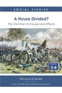 A House Divided?: The Civil War - Its Causes and Effects