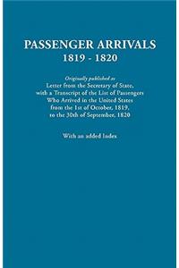 Passenger Arrivals, 1819-1820. A Transcript of the List of Passengers Who Arrived in the Untied States from 1st October, 1819, to 30th September, 1820. With an Added Index