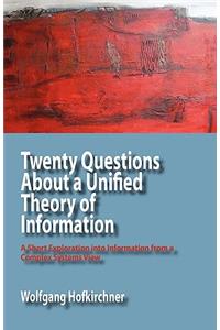 Twenty Questions about a Unified Theory of Information