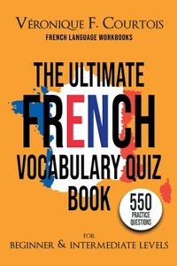 The Ultimate French Vocabulary Quiz Book For Beginner & Intermediate Levels