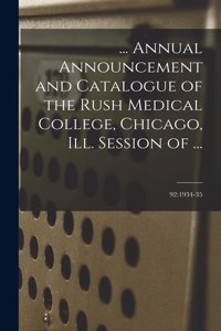 ... Annual Announcement and Catalogue of the Rush Medical College, Chicago, Ill. Session of ...; 92