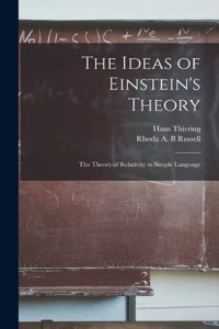 Ideas of Einstein's Theory: The Theory of Relativity in Simple Language