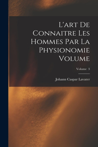 L'art de connaitre les hommes par la physionomie Volume; Volume 3