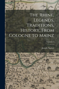 Rhine, Legends, Traditions, History, From Cologne to Mainz; Volume 1