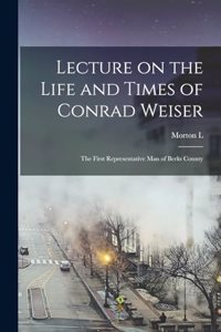 Lecture on the Life and Times of Conrad Weiser