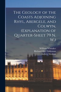 Geology of the Coasts Adjoining Rhyl, Abergele, and Colwyn, (explanation of Quarter-sheet 79 N. W.)