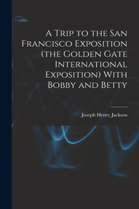 Trip to the San Francisco Exposition (the Golden Gate International Exposition) With Bobby and Betty