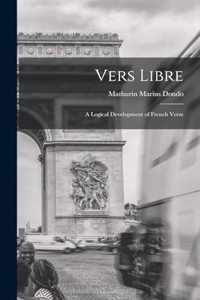 Vers libre; a logical development of French verse