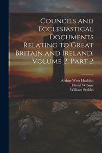 Councils and Ecclesiastical Documents Relating to Great Britain and Ireland, Volume 2, part 2