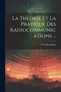 La Théorie Et La Pratique Des Radiocommunications ...